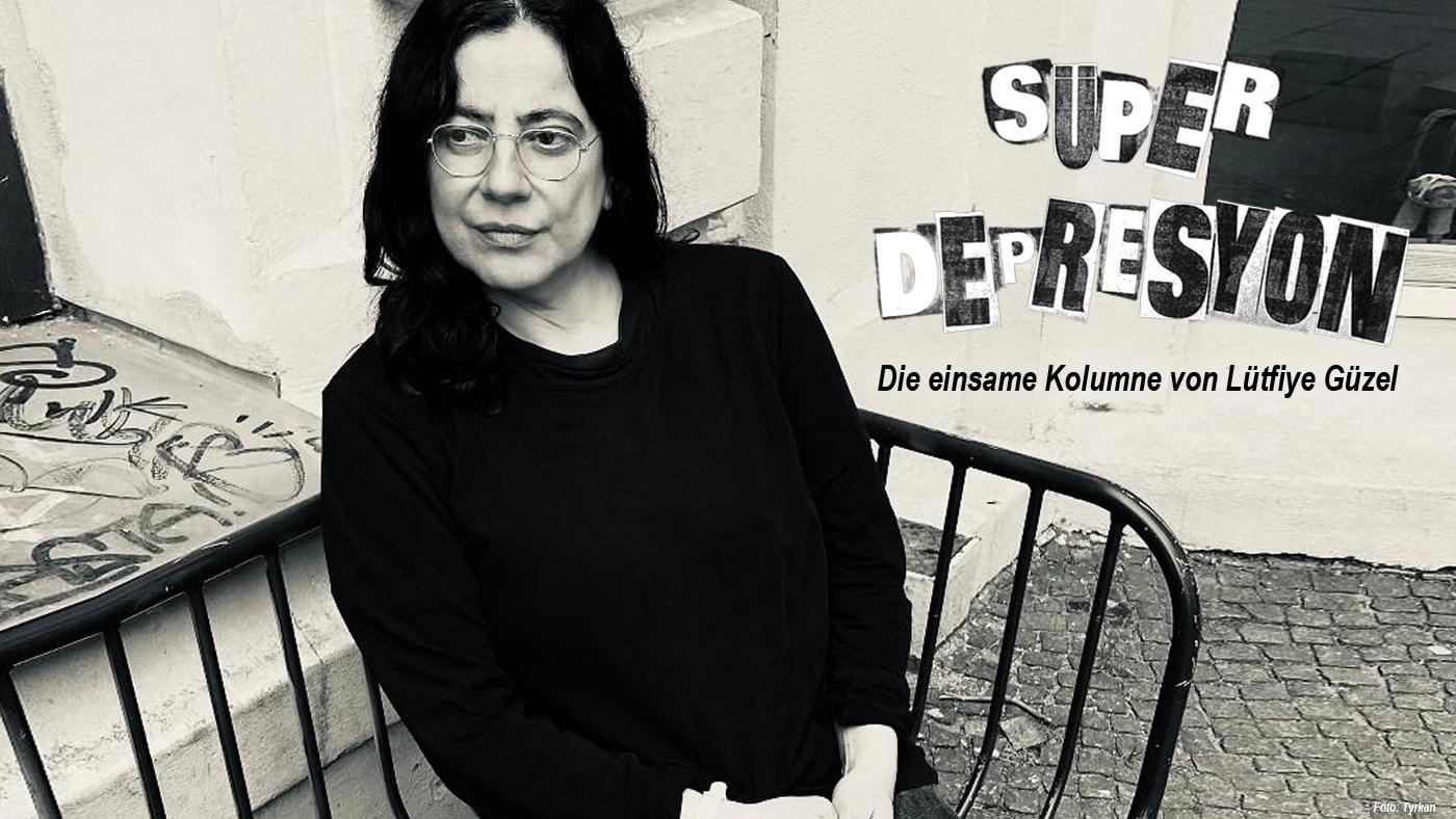 SÜPERDEPRESYON. Die einsame Kolumne von Lütfiye Güzel. Foto: Tyrkan