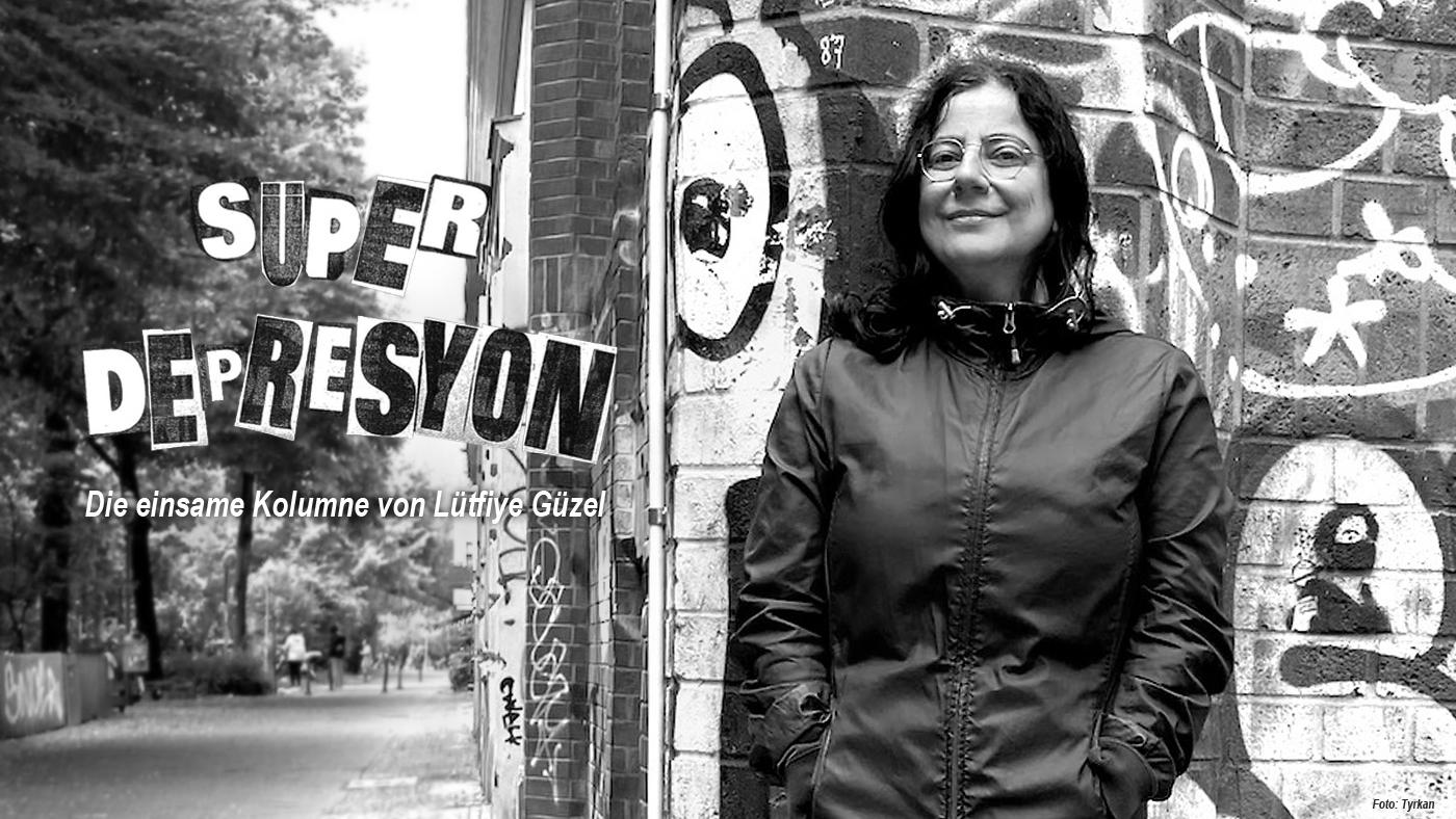 SÜPERDEPRESYON. Die einsame Kolumne von Lütfiye Güzel. Foto: Tyrkan