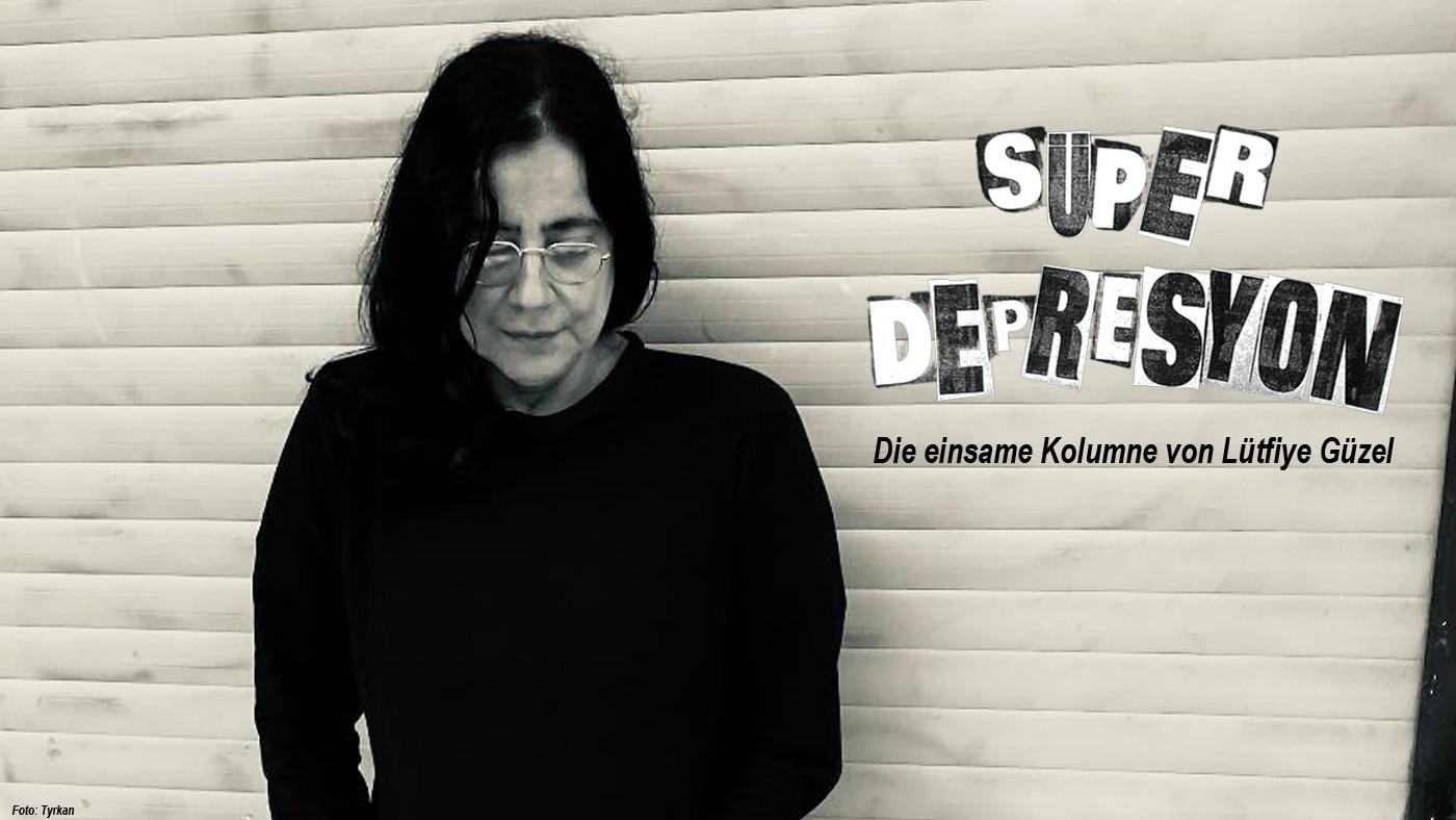 SÜPERDEPRESYON. Die einsame Kolumne von Lütfiye Güzel. Foto: Tyrkan