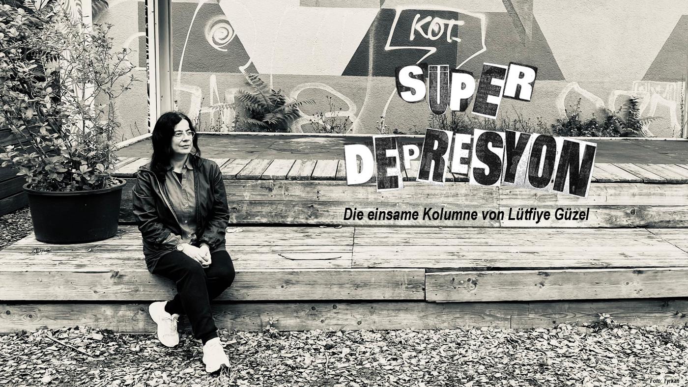 SÜPERDEPRESYON. Die einsame Kolumne von Lütfiye Güzel. Foto: Tyrkan