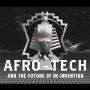 Afro-Tech and the Future of Re-Invention